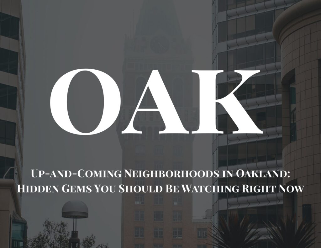 Up-and-Coming Neighborhoods in Oakland: Hidden Gems You Should Be Watching Right Now